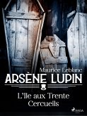 Arsène Lupin -- L'Île aux Trente Cercueils (eBook, ePUB)