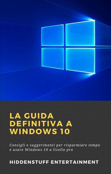 La Guida Definitiva a Windows 10 (eBook, ePUB)