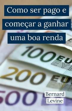 Como ser pago e comecar a ganhar uma boa renda (eBook, ePUB) Cover Como ser pago e comecar a ganhar uma boa renda (eBook, ePUB)