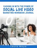 CASHING IN WITH THE POWER OF SOCIAL LIVE VIDEO MARKETING WORKBOOK JOURNAL (eBook, ePUB)