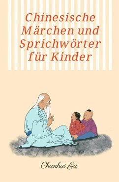 Chinesische Märchen und Sprichwörter für Kinder (eBook, ePUB) - Gu, Chunhui