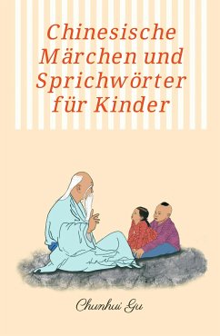 Chinesische Märchen und Sprichwörter für Kinder (eBook, ePUB) - Gu, Chunhui