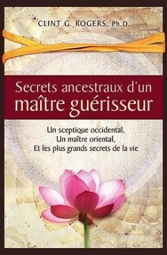 Secrets ancestraux d'un maître guérisseur (eBook, ePUB) - Rogers, Clint