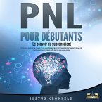 PNL POUR DÉBUTANTS - Le pouvoir du subconscient: Comment exploiter le pouvoir de la psychologie, de la communication et des techniques de manipulation pour obtenir enfin tout ce que vous voulez (MP3-Download)