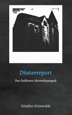 Düsterreport - Der Endhown-Herrenhausspuk (eBook, ePUB) - Grimwalde, Gristher