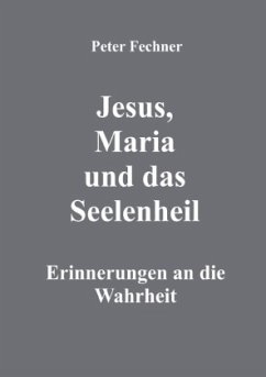 Jesus, Maria und das Seelenheil - Fechner, Peter