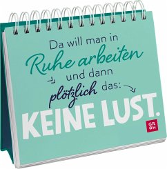 Da will man in Ruhe arbeiten und dann plötzlich das: keine Lust. - Groh Verlag