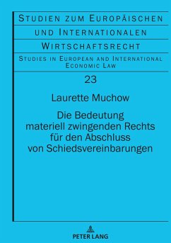 Die Bedeutung materiell zwingenden Rechts für den Abschluss von Schiedsvereinbarungen - Muchow, Laurette Jessica Sarah