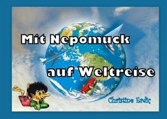 Mit Nepomuck auf Weltreise - Erdic, Christine