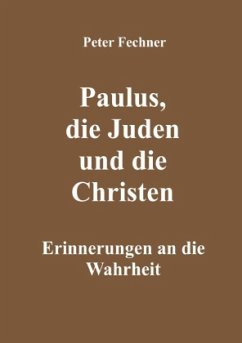 Paulus, die Juden und die Christen - Fechner, Peter