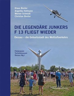 Die legendäre Junkers F 13 fliegt wieder - Breiler, Klaus;Hofmann, Angelika;Schmidt, Werner