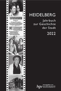 Heidelberg. Jahrbuch zur Geschichte der Stadt / Heidelberg, Jahrbuch zur Geschichte der Stadt, Jg. 2022 - Heidelberger Geschichtsverein e.V.