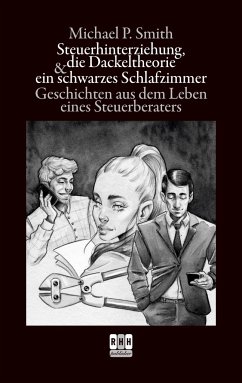 Steuerhinterziehung, die Dackeltheorie und ein schwarzes Schlafzimmer - Smith, Michael P.