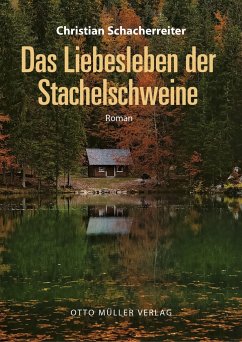 Das Liebesleben der Stachelschweine - Schacherreiter, Christian