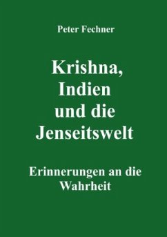 Krishna, Indien und die Jenseitswelt - Fechner, Peter