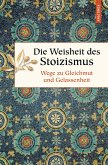 Die Weisheit des Stoizismus. Wege zu Gleichmut und Gelassenheit (eBook, ePUB)