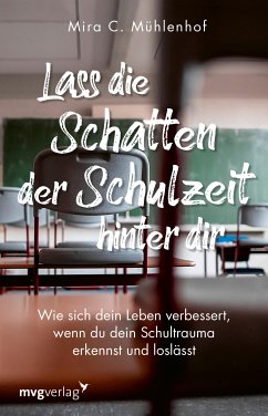Lass die Schatten der Schulzeit hinter dir (eBook, PDF) - Mühlenhof, Mira Christine