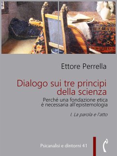 Dialogo sui tre principi della scienza - Perché una fondazione etica è necessaria all’epistemologia (eBook, ePUB) - Perrella, Ettore