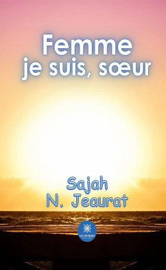 Femme je suis, soeur (eBook, ePUB) - Jeaurat, Sajah N.