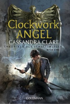 Clockwork Angel / Chroniken der Schattenjäger Bd.1 (eBook, ePUB) - Clare, Cassandra