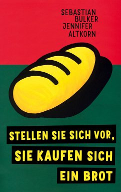 Stellen Sie sich vor, Sie kaufen sich ein Brot (eBook, ePUB) - Bulker, Sebastian; Altkorn, Jennifer