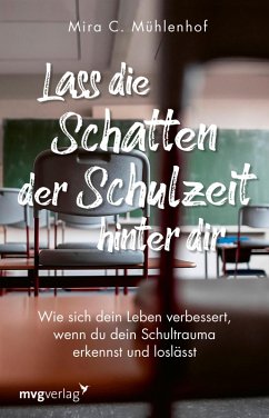 Lass die Schatten der Schulzeit hinter dir (eBook, ePUB) - Mühlenhof, Mira Christine