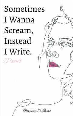 Sometimes I Wanna Scream, Instead I Write. (eBook, ePUB)