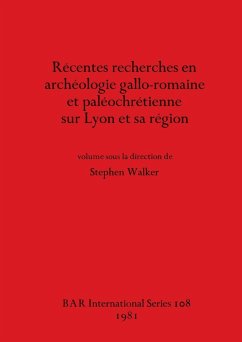 Récentes recherches en archéologie gallo-romaine et paléochrétienne sur Lyon et sa région