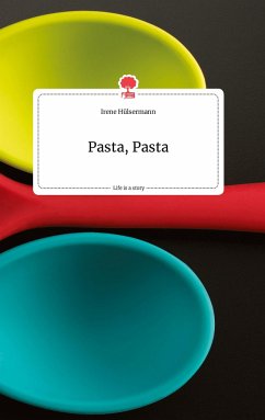 Pasta, Pasta. Life is a Story - story.one - Hülsermann, Irene