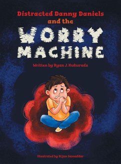 Distracted Danny Daniels and the Worry Machine - Kukurudz, Ryan J.