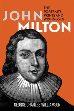 The Portraits, Prints and Writings of John Milton - Williamson, George Charles