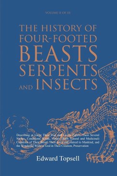 The History of Four-Footed Beasts, Serpents and Insects Vol. II of III - Topsell, Edward