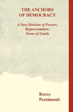 The Anchors of Democracy. A New Division of Powers, Representation, Sense of Limits - Pezzimenti, Rocco