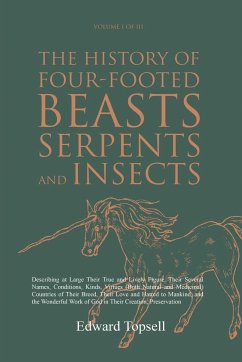 The History of Four-Footed Beasts, Serpents and Insects Vol. I of III - Topsell, Edward