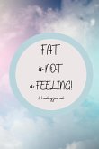 Fat is NOT a Feeling