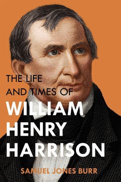 The Life and Times of William Henry Harrison - Burr, Samuel Jones