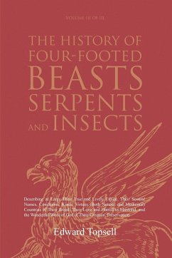 The History of Four-Footed Beasts, Serpents and Insects Vol. III of III - Topsell, Edward