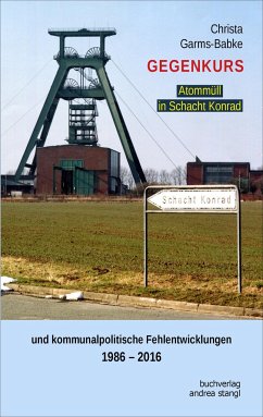 Gegenkurs. Atommüll in Schacht Konrad - Garms-Babke, Christa