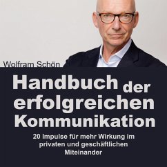 Handbuch der erfolgreichen Kommunikation: 20 Impulse für mehr Wirkung im privaten und geschäftlichen Miteinander (MP3-Download) - Schön, Dr. Wolfram