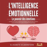 L'INTELLIGENCE ÉMOTIONNELLE - Le pouvoir des émotions: Comment lire les gens, influencer les émotions, être plus calme et heureux et avoir plus de succès, grâce à l'empathie et la psychologie (MP3-Download)