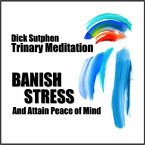 Banish Stress and Attain Peace of Mind: Trinary Meditation (MP3-Download)