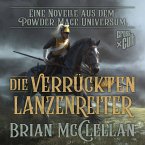 Eine Novelle aus dem Powder-Mage-Universum: Die verrückten Lanzenreiter (MP3-Download)