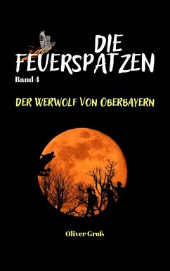 Die Feuerspatzen, Der Werwolf von Oberbayern (eBook, ePUB) - Groß, Oliver