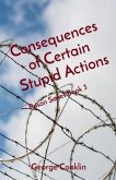 Consequences of Certain Stupid Actions (eBook, ePUB) Consequences of Certain Stupid Actions (eBook, ePUB)