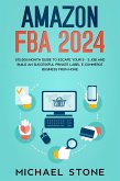 Amazon FBA 2024 $15,000/Month Guide To Escape Your 9 - 5 Job And Build An Successful Private Label E-Commerce Business From Home (eBook, ePUB)