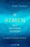 ATMEN - heilt - entspannt - zentriert (eBook, ePUB)