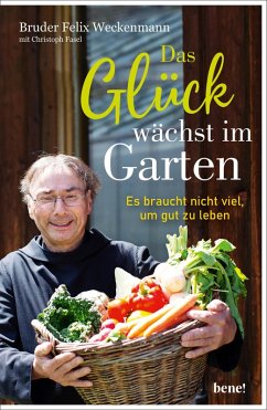 Das Glück wächst im Garten (eBook, ePUB) - Weckenmann, Bruder Felix; Fasel, Christoph