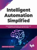 Intelligent Automation Simplified: Learn Enterprise Automation, AI-Led Automation, and Robotic Process Automation with Use-cases (English Edition) (eBook, ePUB)
