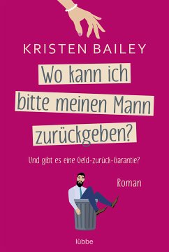 Wo kann ich bitte meinen Mann zurückgeben? (eBook, ePUB) - Bailey, Kristen