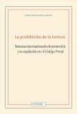 La prohibición de la tortura: sistemas internacionales de protección y su regulación en el Código Penal (eBook, ePUB)